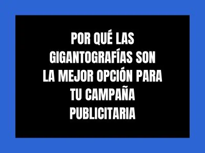 POR QU&Eacute; LAS GIGANTOGRAF&Iacute;AS SON LA MEJOR OPCI&Oacute;N PARA TU CAMPA&Ntilde;A PUBLICITARIA