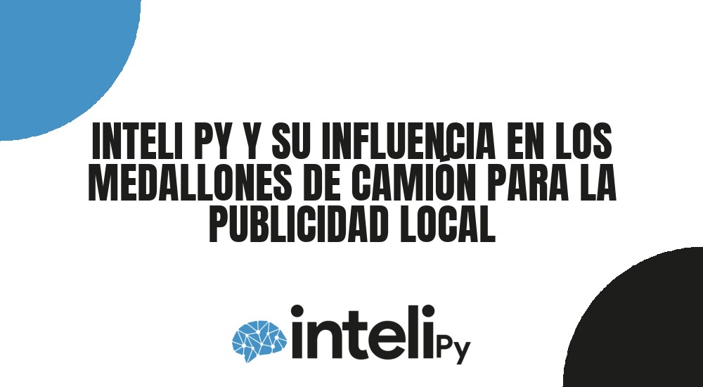 INTELI PY Y SU INFLUENCIA EN LOS MEDALLONES DE CAMI&Oacute;N PARA LA PUBLICIDAD LOCAL