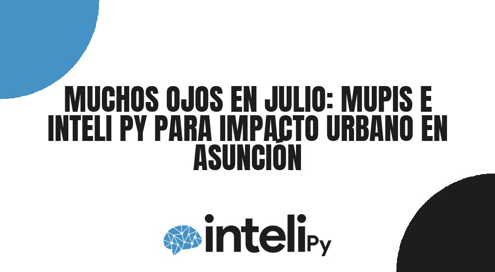 MUCHOS OJOS EN JULIO: MUPIS E INTELI PY PARA IMPACTO URBANO EN ASUNCI&Oacute;N