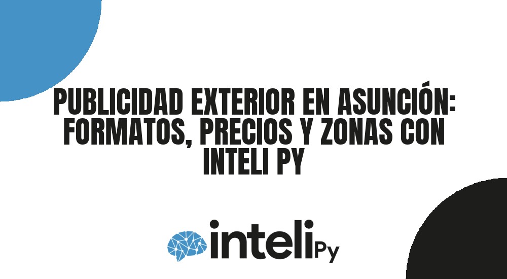PUBLICIDAD EXTERIOR EN ASUNCI&Oacute;N: FORMATOS, PRECIOS Y ZONAS CON INTELI PY