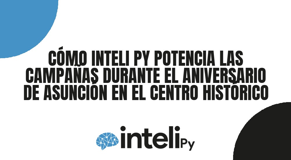 C&Oacute;MO INTELI PY POTENCIA LAS CAMPA&Ntilde;AS DURANTE EL ANIVERSARIO DE ASUNCI&Oacute;N EN EL CENTRO HIST&Oacute;RICO