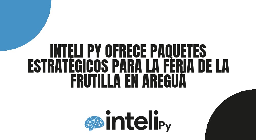 INTELI PY OFRECE PAQUETES ESTRAT&Eacute;GICOS PARA LA FERIA DE LA FRUTILLA EN AREGU&Aacute;