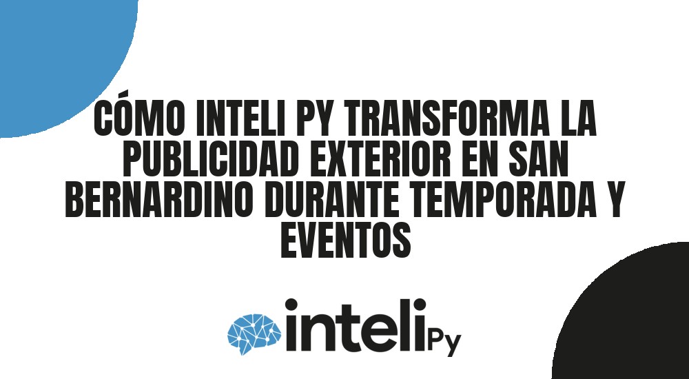 C&Oacute;MO INTELI PY TRANSFORMA LA PUBLICIDAD EXTERIOR EN SAN BERNARDINO DURANTE TEMPORADA Y EVENTOS