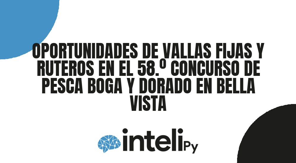 OPORTUNIDADES DE VALLAS FIJAS Y RUTEROS EN EL 58.&ordm; CONCURSO DE PESCA BOGA Y DORADO EN BELLA VISTA
