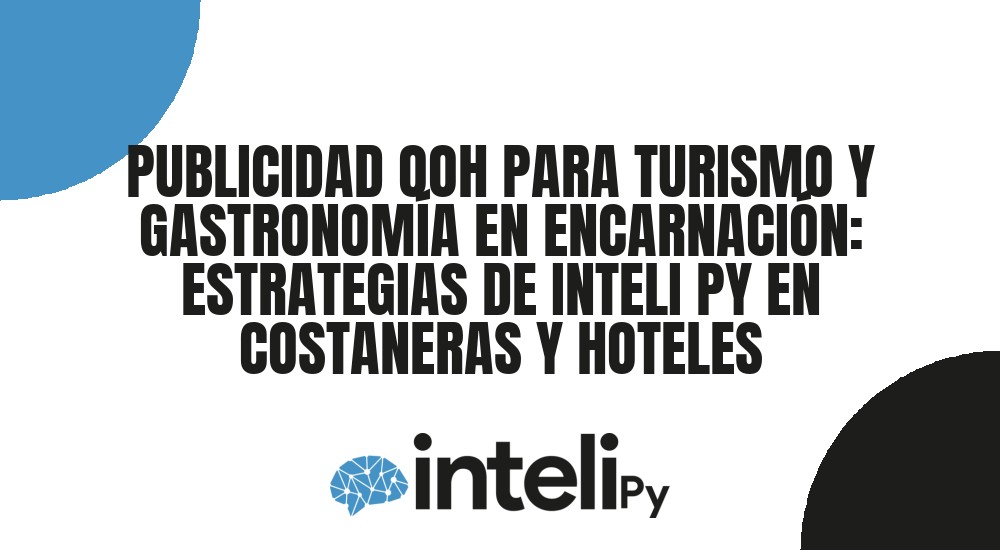 PUBLICIDAD OOH PARA TURISMO Y GASTRONOM&Iacute;A EN ENCARNACI&Oacute;N: ESTRATEGIAS DE INTELI PY EN COSTANERAS Y HOTELES